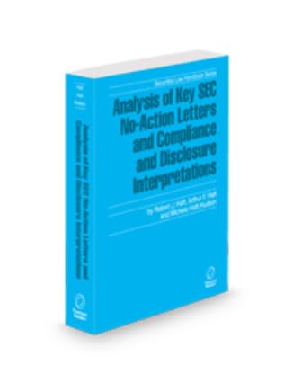 Analysis of Key SEC No-Action Letters and Compliance and Disclosure Interpretations, 2024-2025 ed. (Securities Law Handbook Series)