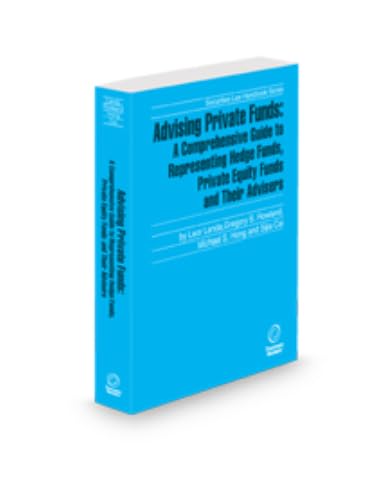 Advising Private Funds: A Comprehensive Guide To Representing Hedge Funds, Private Equity Funds And Their Advisers, 2024-2025 ed. (Securities Law Handbook Series)