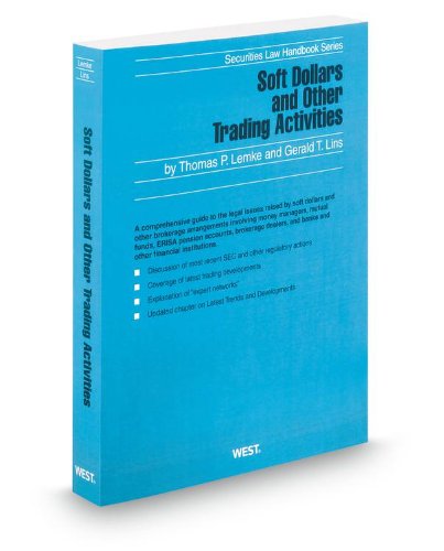 Soft Dollars and Other Trading Activities, 2012-2013 ed. (Securities Law Handbook Series)