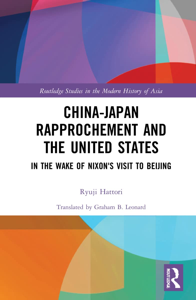 China-Japan Rapprochement and the United States (Routledge Studies in the Modern History of Asia)