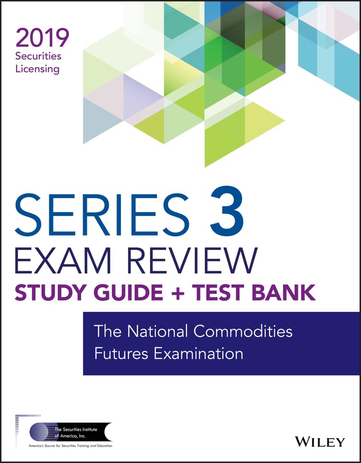 Wiley Series 3 Securities Licensing Exam Review 2019 + Test Bank: The National Commodities Futures Examination