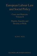 European Labour Law and Social Policy Cases and Materials Volume II Dignity Equality and Security at Work