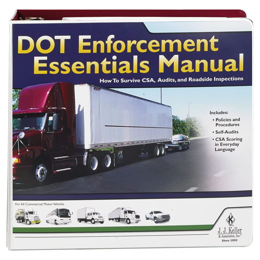 J. J. Keller DOT Enforcement Essentials Manual - Your Complete Guide to Surviving CSA, DOT audits and Roadside inspections (Latest Edition)