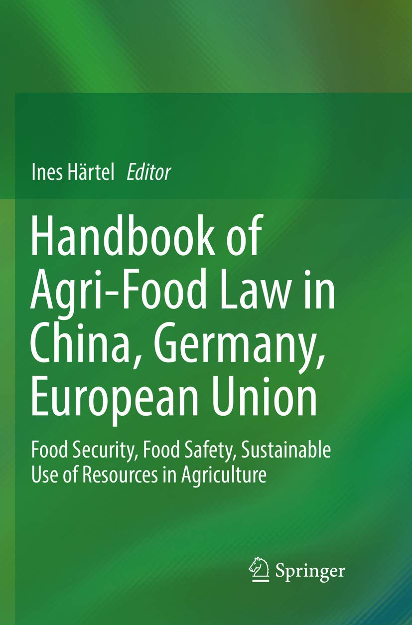 Handbook of Agri-Food Law in China, Germany, European Union: Food Security, Food Safety, Sustainable Use of Resources in Agriculture