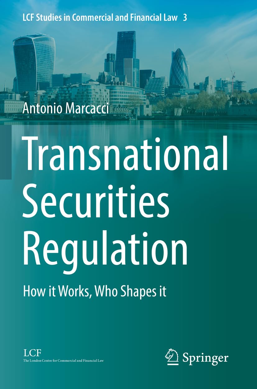 Transnational Securities Regulation: How it Works, Who Shapes it (LCF Studies in Commercial and Financial Law)