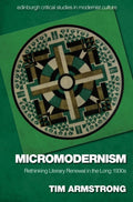 Micromodernism: Rethinking Literary Renewal in the Long 1930s (Edinburgh Critical Studies in Modernist Culture)