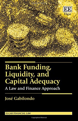 Bank Funding, Liquidity, and Capital Adequacy: A Law and Finance Approach (Elgar Financial Law series)