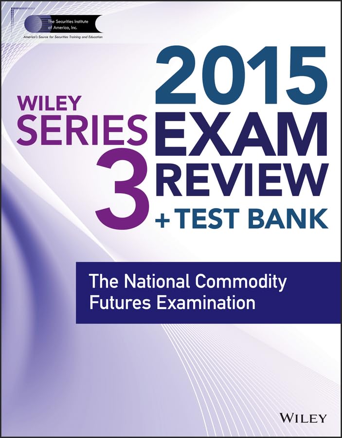 Wiley Series 3 Exam Review 2015 + Test Bank: The National Commodity Futures Examination (Wiley FINRA)