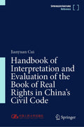 Handbook of Interpretation and Evaluation of the Book of Real Rights in China's Civil Code: Interpretation and Evaluation of the Book of Real Rights