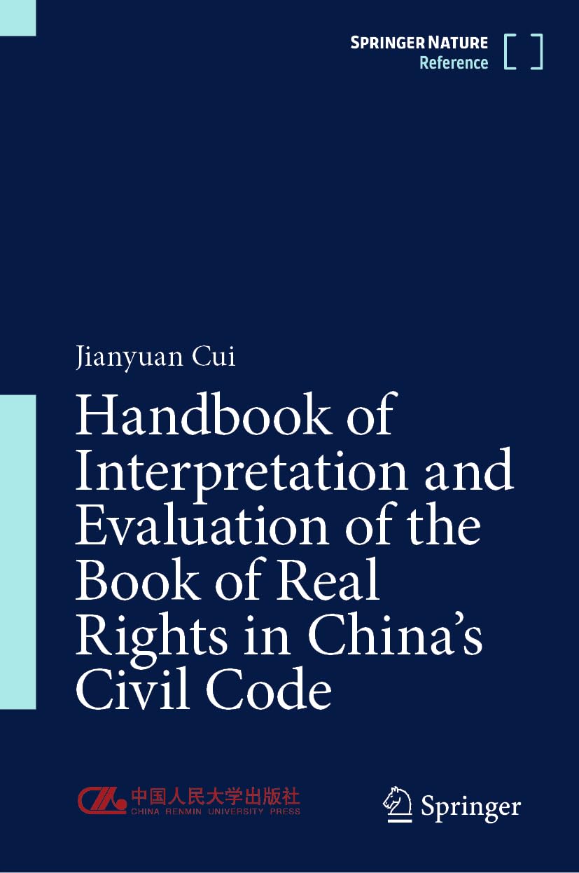 Handbook of Interpretation and Evaluation of the Book of Real Rights in China's Civil Code: Interpretation and Evaluation of the Book of Real Rights