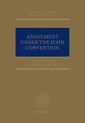 Annulment under the ICSID Convention (Oxford International Arbitration Series)