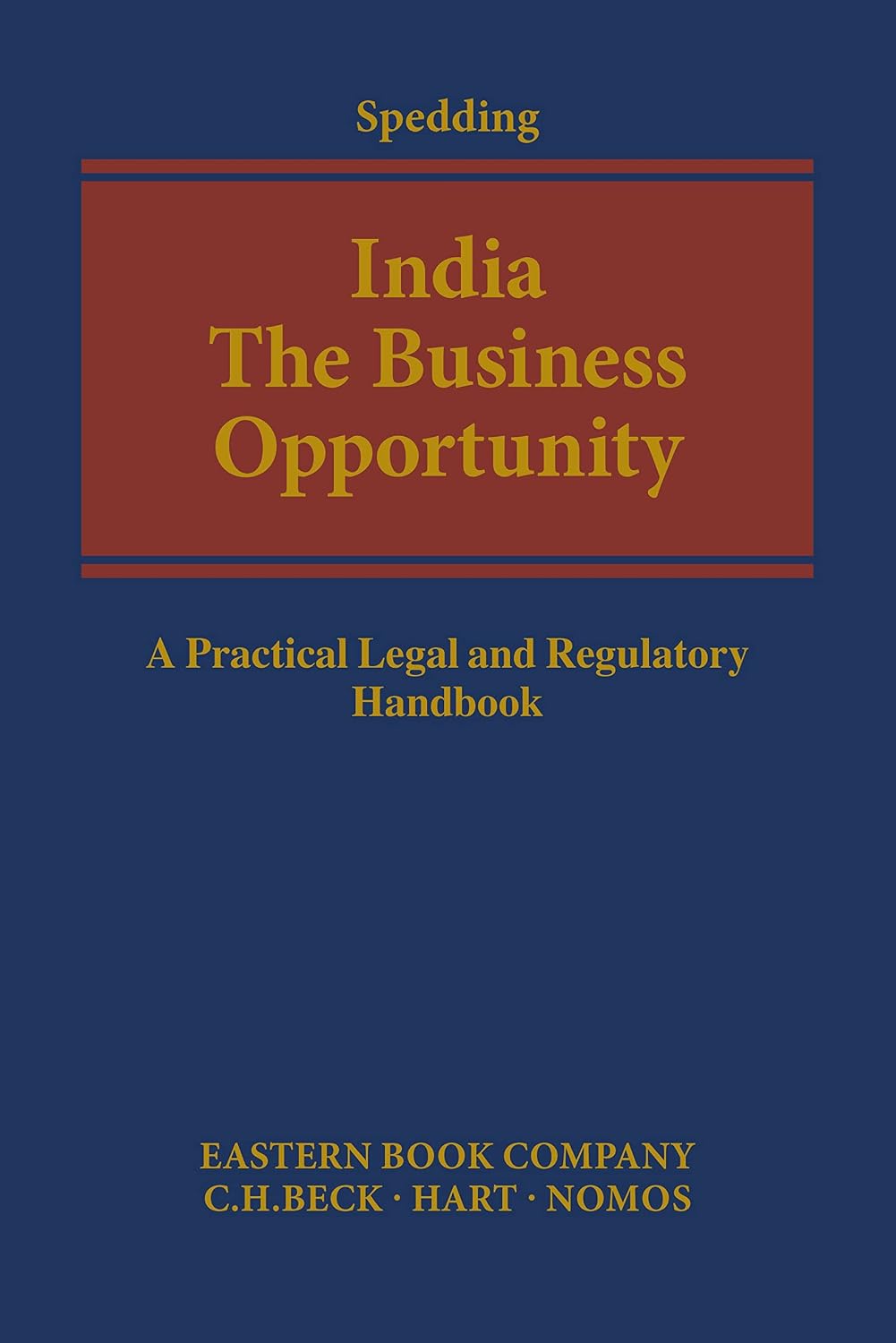 India: The Business Opportunity: A Practical Legal and Regulatory Handbook