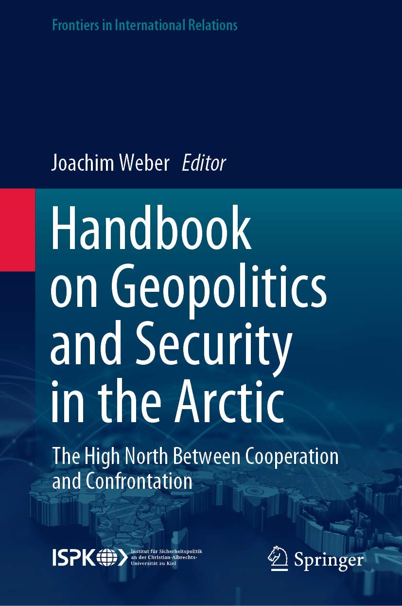 Handbook on Geopolitics and Security in the Arctic: The High North Between Cooperation and Confrontation (Frontiers in International Relations)
