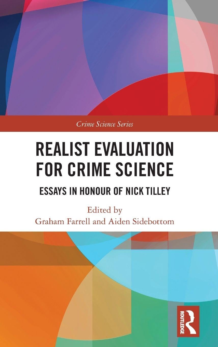 Realist Evaluation for Crime Science: Essays in Honour of Nick Tilley (Crime Science Series)