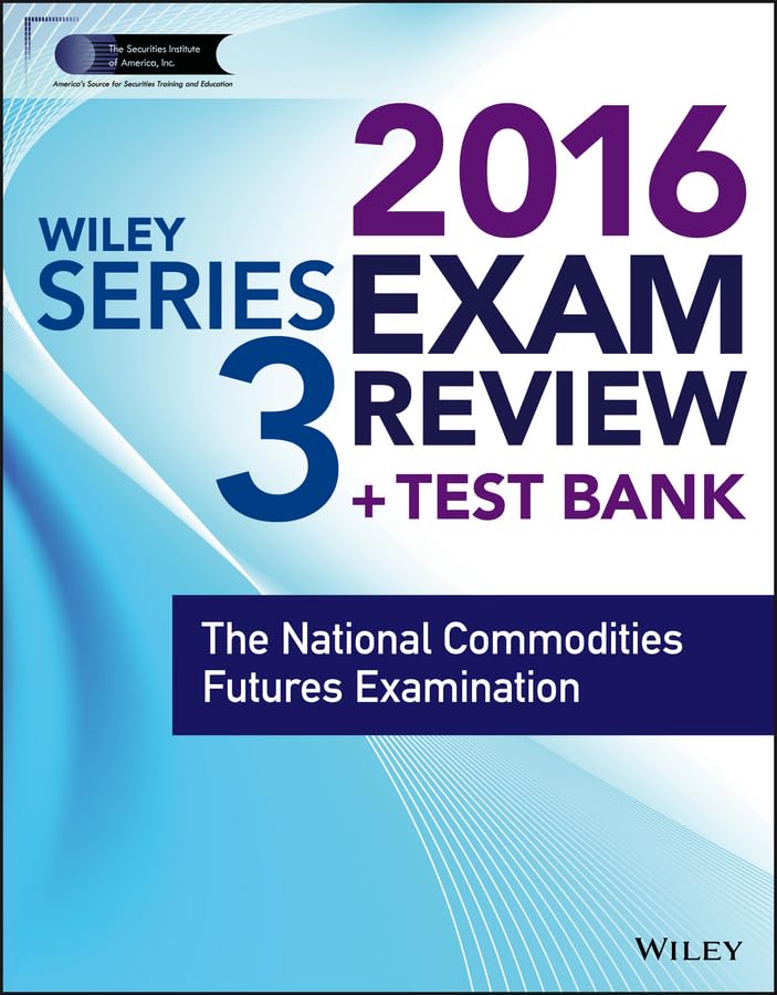 Wiley Series 3 Exam Review 2016 + Test Bank: The National Commodities Futures Examination (Wiley FINRA)
