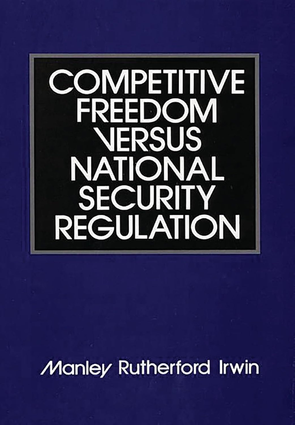 Competitive Freedom versus National Security Regulation (African Special Bibliographic)