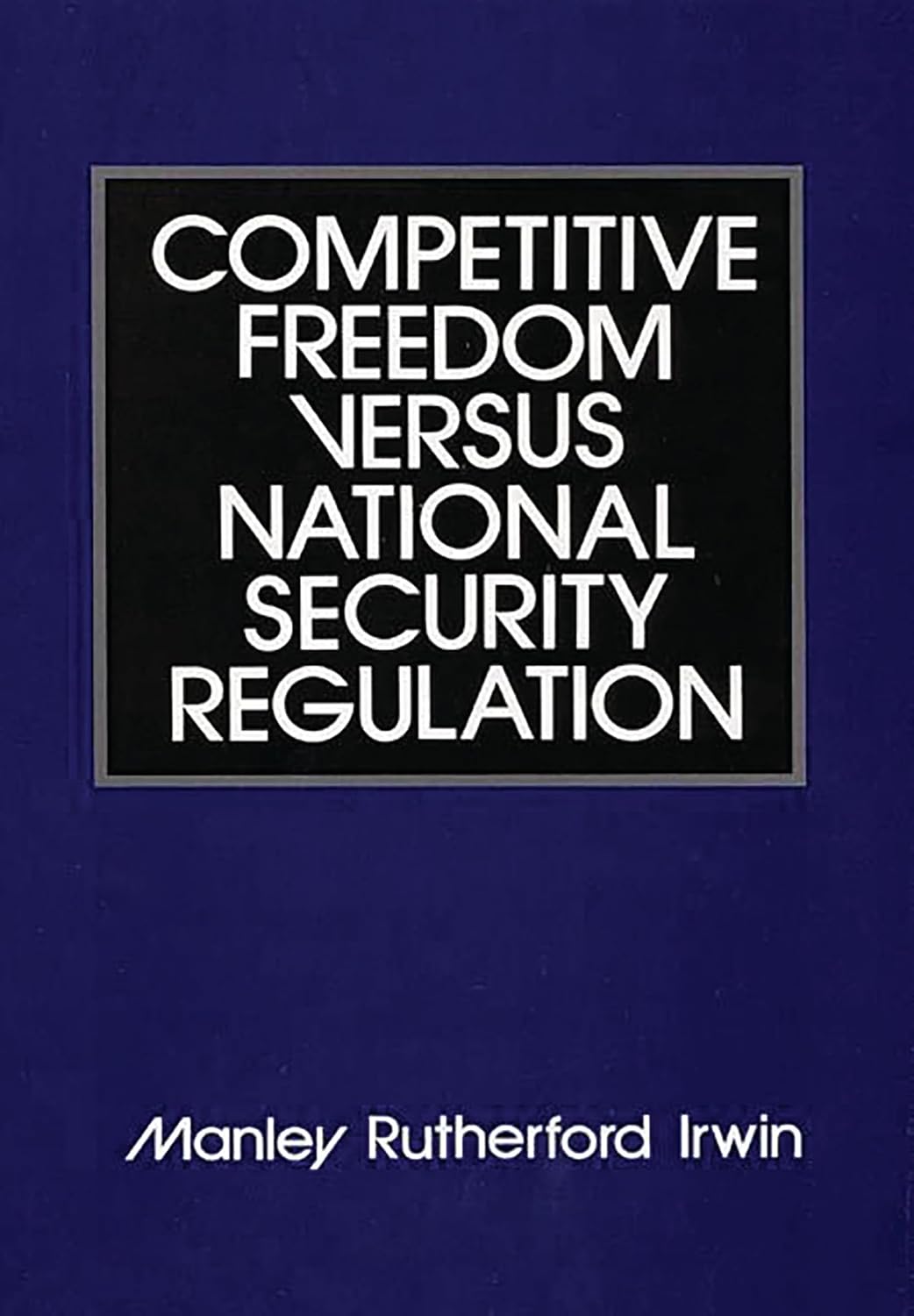 Competitive Freedom versus National Security Regulation (African Special Bibliographic)