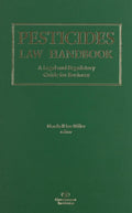 Pesticides Law Handbook: A Legal and Regulatory Guide for Business
