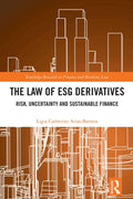 The Law of ESG Derivatives (Routledge Research in Finance and Banking Law)