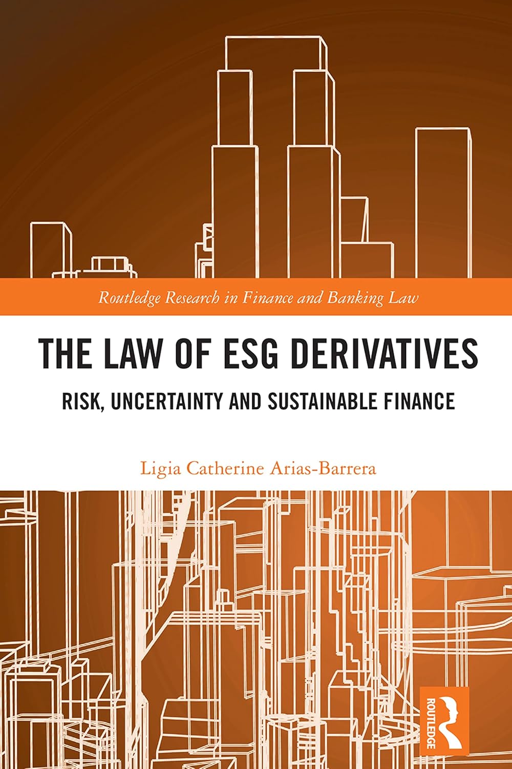 The Law of ESG Derivatives (Routledge Research in Finance and Banking Law)