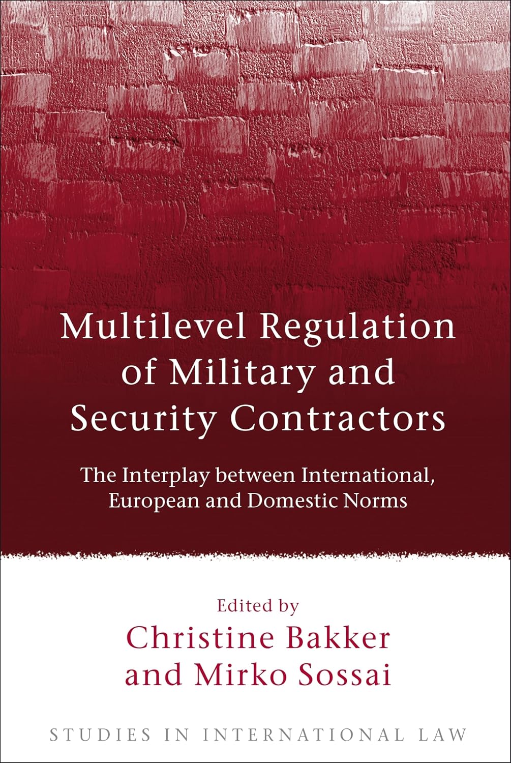 Multilevel Regulation of Military and Security Contractors: The Interplay between International, European and Domestic Norms (Studies in International Law)