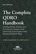 The Complete QDRO Handbook: Dividing ERISA, Military, and Civil Service Pensions and Collecting Child Support from Employee Benefit Plans, Fifth Edition
