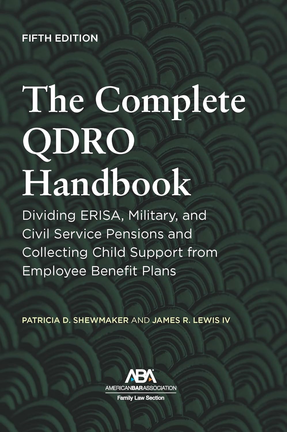 The Complete QDRO Handbook: Dividing ERISA, Military, and Civil Service Pensions and Collecting Child Support from Employee Benefit Plans, Fifth Edition