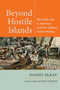 Beyond Hostile Islands: The Pacific War in American and New Zealand Fiction Writing (World War II: The Global, Human, and Ethical Dimension)