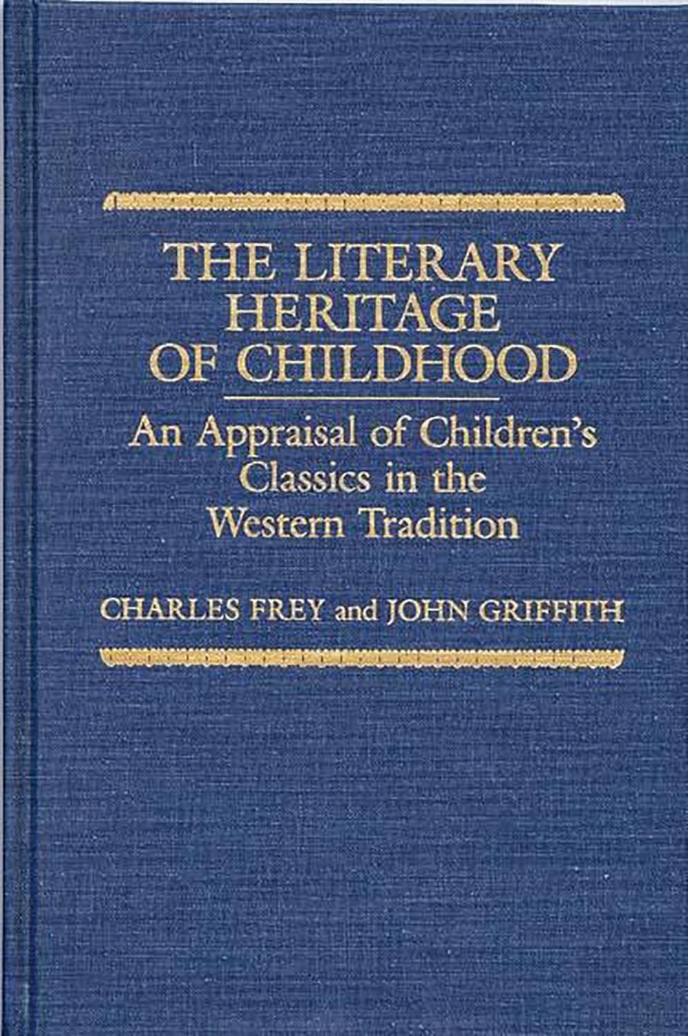 The Literary Heritage of Childhood: An Appraisal of Children's Classics in the Western Tradition (Contributions to the Study of World Literature)