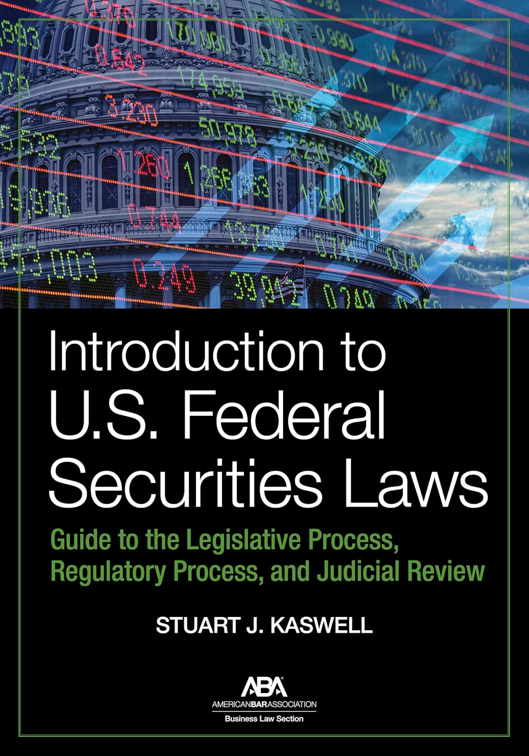 Introduction to U.S. Federal Securities Laws: Guide to the Legislative Process, Regulatory Process, and Judicial Review