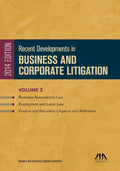 Recent Developments in Business and Corporate Litigation: Business Associations Law; Employment and Labor Law; and Finance and Securities Litigation and Arbitration (Volume 2)