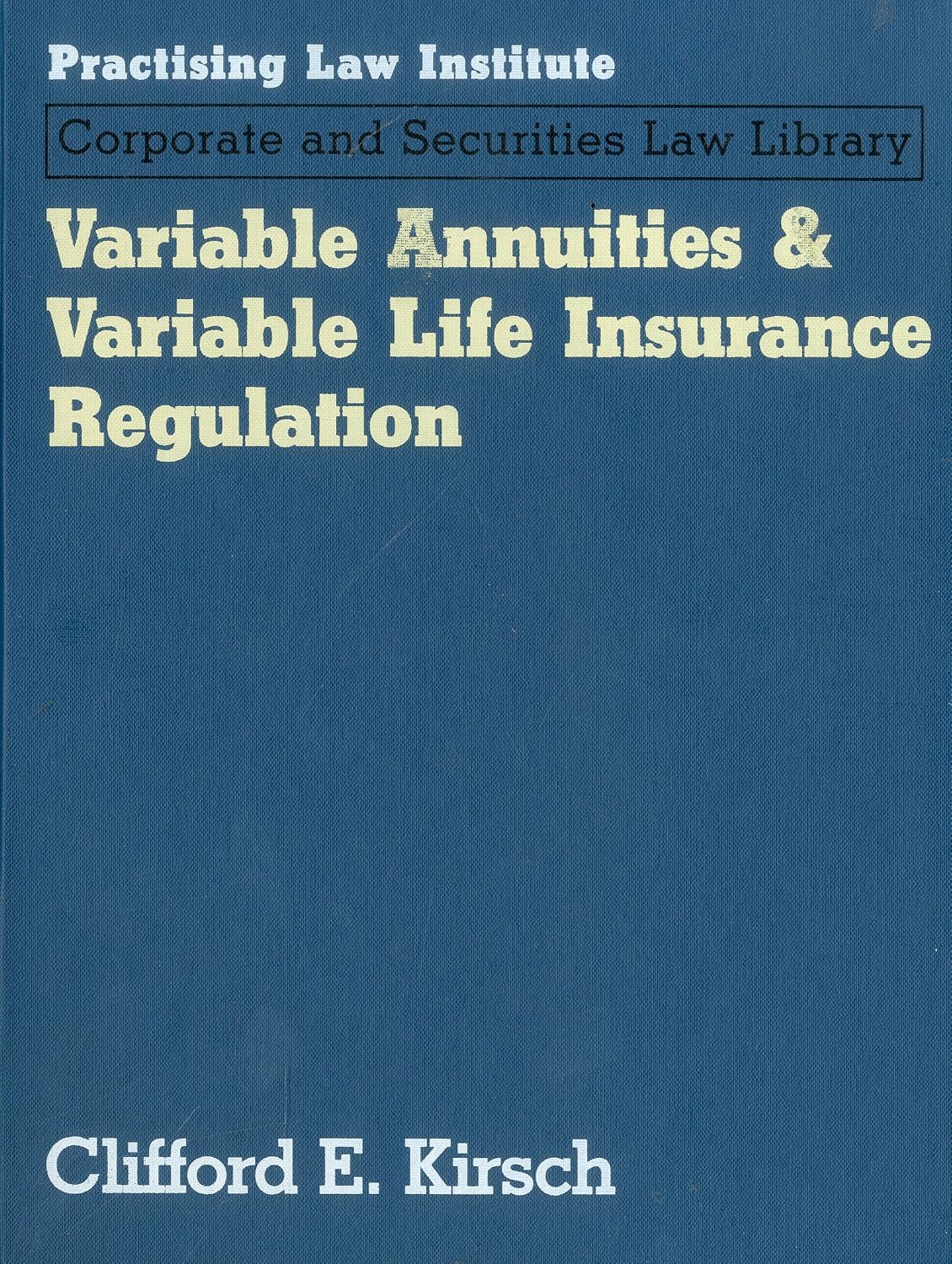 Variable Annuities & Life Insurance Regulations (Practising Law Institute's Corporate and Securities Law Libr)